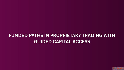 Funded Paths in Proprietary Trading with Guided Capital Access
