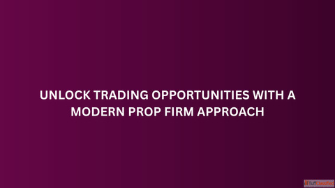Unlock Trading Opportunities with a Modern Prop Firm Approach