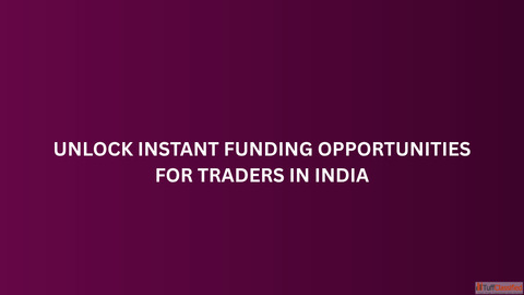 Unlock Instant Funding Opportunities for Traders in India