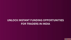 Unlock Instant Funding Opportunities for Traders in India