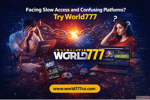 Facing Slow Access and Confusing Platforms Try World777