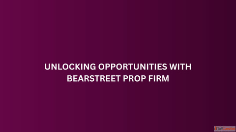 Unlocking Opportunities with BearStreet Prop Firm
