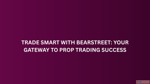 Trade Smart with BearStreet Your Gateway to Prop Trading Success