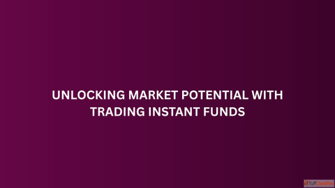 Unlocking Market Potential with Trading Instant Funds