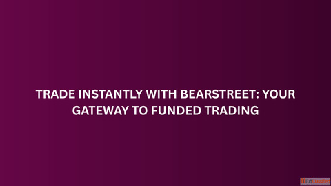 Trade Instantly with BearStreet Your Gateway to Funded Trading