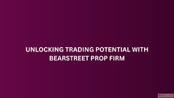 Unlocking Trading Potential with BearStreet Prop Firm