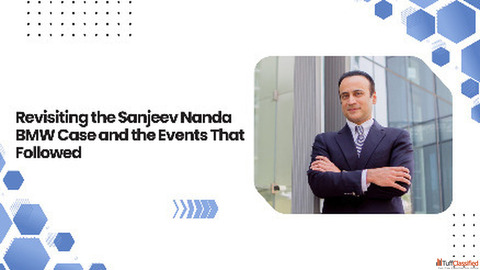 Revisiting the Sanjeev Nanda BMW Case and the Events That Followed