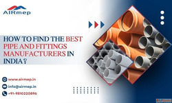 How To Find the Best Pipe and Fittings Manufacturers in Indi...