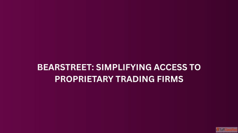 BearStreet Simplifying Access to Proprietary Trading Firms