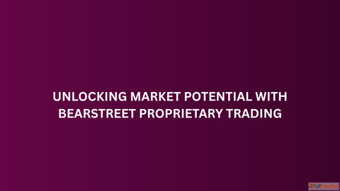 Unlocking Market Potential with BearStreet Proprietary Trading