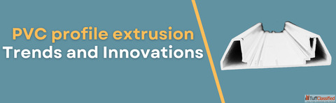 PVC Profile Extrusion Trends and Innovations