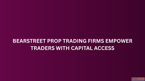 BearStreet Prop Trading Firms Empower Traders With Capital Access