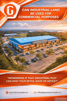 Can Industrial Land Be Used for Commercial Purposes - Ganesh Complex