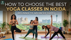 How to Choose the Best Yoga Classes in Noida Beginner to Adv...