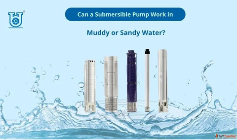Use of Submersible Pump for Muddy and Sandy Water