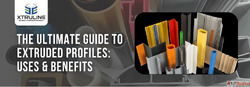 The Ultimate Guide to Extruded Profiles