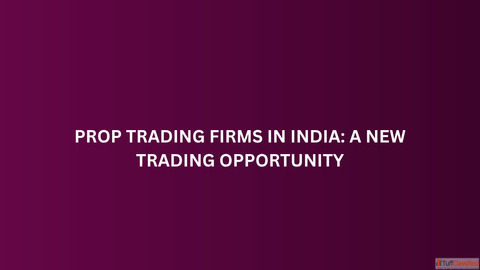 Prop Trading Firms in India A New Trading Opportunity