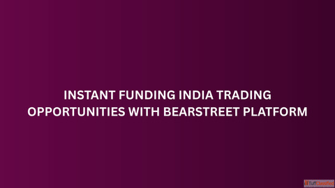 Instant Funding India Trading Opportunities with BearStreet Platform