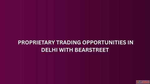 Proprietary Trading Opportunities in Delhi with BearStreet
