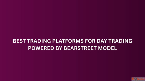 Best Trading Platforms for Day Trading Powered by BearStreet Model
