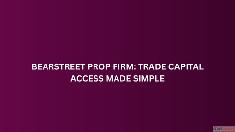 BearStreet Prop Firm Trade Capital Access Made Simple