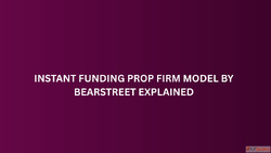 Instant Funding Prop Firm Model by BearStreet Explained