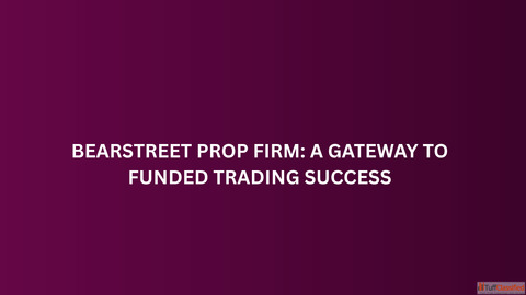 BearStreet Prop Firm A Gateway to Funded Trading Success