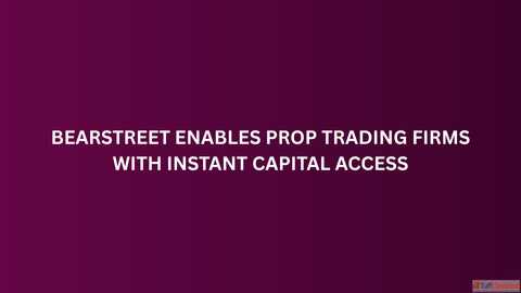 BearStreet Enables Prop Trading Firms With Instant Capital Access