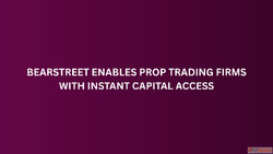 BearStreet Enables Prop Trading Firms With Instant Capital A...