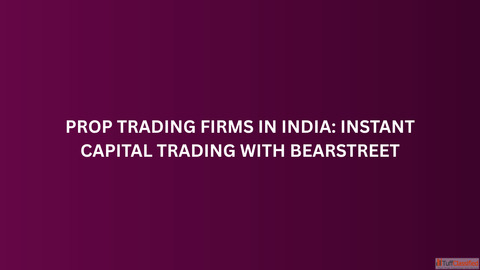 Prop Trading Firms in India Instant Capital Trading with BearStreet