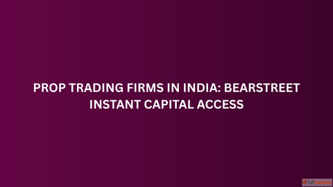 Prop Trading Firms in India BearStreet Instant Capital Access