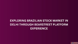 Exploring Brazilian Stock Market in Delhi Through BearStreet...