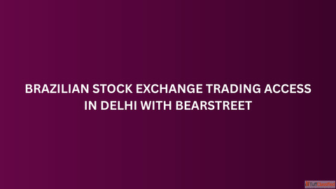 Brazilian Stock Exchange Trading Access in Delhi with BearStreet