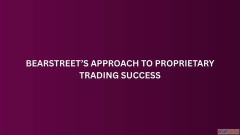 BearStreet's Approach to Proprietary Trading Success