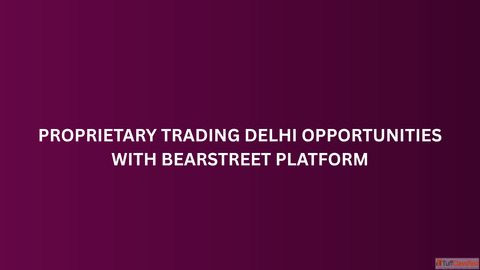 Proprietary Trading Delhi Opportunities with BearStreet Platform