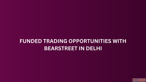 Funded Trading Opportunities with BearStreet in Delhi
