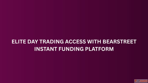 Elite Day Trading Access With BearStreet Instant Funding Platform