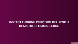 Instant Funding Prop Firm Delhi with BearStreet Trading Edge