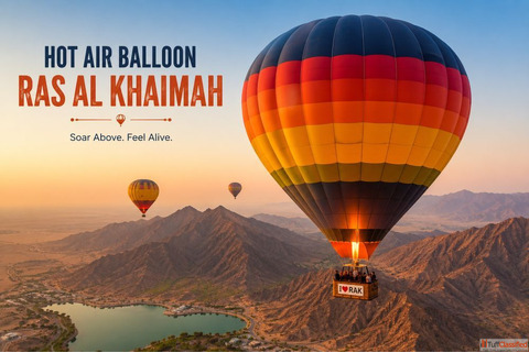 Experience Adventure in Ras Al Khaimah with Hot Air Balloon In Dubai