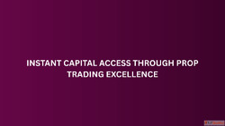 Instant Capital Access Through Prop Trading Excellence