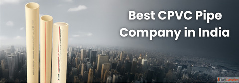 Best CPVC Pipe Company in India