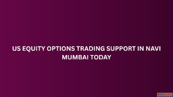 US Equity Options Trading Support in Navi Mumbai Today