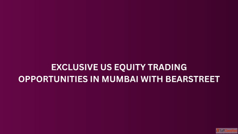 Exclusive US Equity Trading Opportunities in Mumbai with BearStreet
