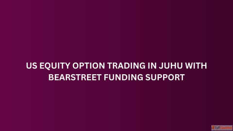 US Equity Option Trading in Juhu with BearStreet Funding Support