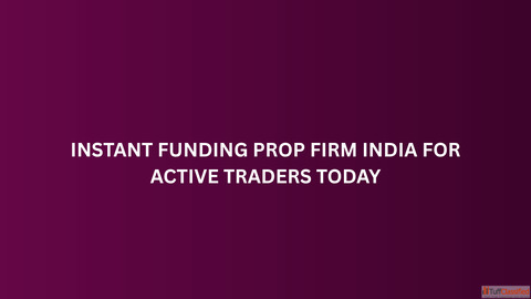 Instant Funding Prop Firm India for Active Traders Today