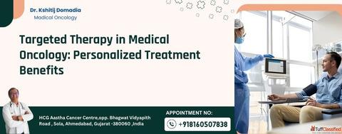 Best Oncologist in Ahmedabad for Advanced Targeted Therapy Cancer Treatment
