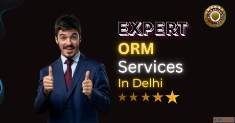 Trusted ORM Services in Delhi for Online Image Protection