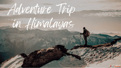 An Unforgettable Adventure Trip in Himalayas The Grand Trave...