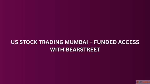 US Stock Trading Mumbai - Funded Access with BearStreet