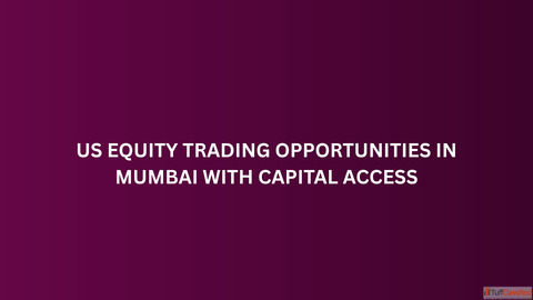 US Equity Trading Opportunities in Mumbai with Capital Access